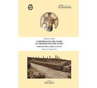 L' archeologia del sacro e l'archeologia del culto. Sabratha, Ebla, Ardea, Lanuvio. Giornate di Studio (Roma, 8-11 ottobre 2013)