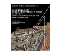 L' archeologia della produzione a Roma (secoli V-XV). Atti del Convegno internazionale di studi (Roma, 27-29 marzo 2014). Con DVD