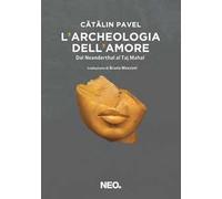 L' archeologia dell'amore. Dal Neanderthal al Taj Mahal