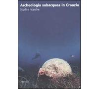 L' archeologia subacquea in Croazia. Studi e ricerche