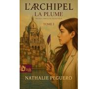 L’Archipel - Tome I - La Plume: Trilogie de L’Oracle de l’île du Cœur. Première partie.