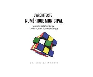 L’architecte numérique municipal: Guide pratique de la transformation numérique
