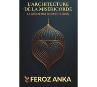 L’Architecture de la Miséricorde - La Géométrie secrète du bien: Un guide philosophique sur la compassion, la bonté, la conscience morale, la pleine conscience et la dignité humaine