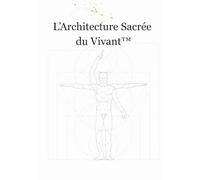 L’Architecture Sacrée du Vivant™: La Méthode Sufra Disposi - Pax Distingui - Intégration Vivante