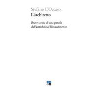 L’architetto. Breve storia di una parola dall’antichità al Rinascimento