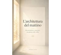 L’architettura del mattino: Ricostruirsi e crescere, un giorno alla volta