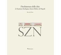 L' architettura delle idee. La stazione zoologica Anton Dohrn di Napoli
