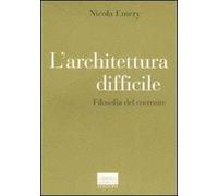 L' architettura difficile. Filosofia del costruire