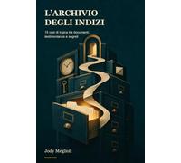 L’archivio degli indizi: 15 casi di logica tra documenti, testimonianze e segreti