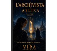 L’Archivista: Aelira tra Dominio Margine e Reale volume I: 1