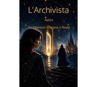 L’Archivista: Aelira tra Dominio Margine e Reale volume I: 6
