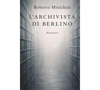 L’Archivista di Berlino: Romanzo