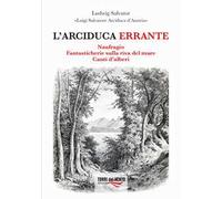L' arciduca errante: Naufragio-Fantasticherie sulla riva del mare-Canti d'alberi