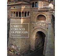 L' arco etrusco di Perugia. Storia e restauro