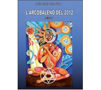 L’arcobaleno del 2012 - Sergio Della Puppa, 2010, Youcanprint