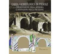 L' area archeologica di Fiesole. Conservazione della memoria e innovazioni per la fruizione