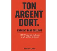 L’ARGENT SANS BULLSHIT: Le guide financier pour ceux qui détestent la finance
