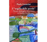 L'«argilla delle parole». Natura immagine letteratura in Emilio Cecchi - L...