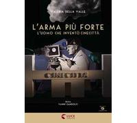 L' arma più forte. L'uomo che inventò Cinecittà. Con libro (DVD)