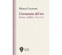 Libri Marco Crestani - L'armonia Del Tre. Icone, Radici, Identita