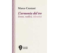 Libri Marco Crestani - L'armonia Del Tre. Icone, Radici, Identita