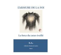 L’ARMURE DE LA FOI: La force du cœur éveillé