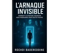 L’Arnaque Invisible: Comment le système financier vous programme pour rester pauvre