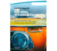 L' arsenale di Svolte di Fiungo. Una storia di militanza e fuga, terrorismo rosso e nero, servizi segreti e imbrogli di Stato negli anni Settanta