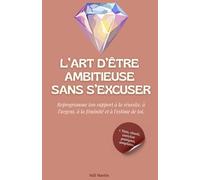 L’art d’être ambitieuse sans s’excuser: Reprogramme ton rapport à la réussite, à l’argent, à la féminité et à l’estime de toi.