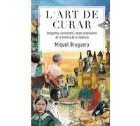 L´art de curar: Incògnites, curiositats i relats sorprenents de la història de la medicina