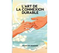 L’Art de la Connexion Durable: Construire des liens qui durent