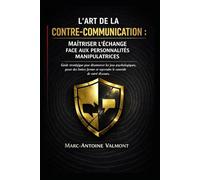 L’ART DE LA CONTRE-COMMUNICATION : MAÎTRISER L’ÉCHANGE FACE AUX PERSONNALITÉS MANIPULATRICES