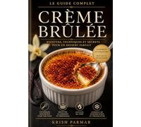 L’Art de la Crème Brûlée: Recettes Classiques et Créations Gourmandes