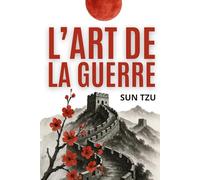 L’art de la Guerre: Édition intégrale + 200 fiches-mémo pour appliquer la stratégie de Sun Tzu dans votre vie et votre travail
