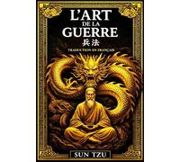 L’Art de la Guerre Édition intégrale - en 13 chapitres (traduite et annotée) date du Ve siècle avant J.-C Rédigé il y a plus de deux mille ans ; ruse ... philosophique fondamental attribué a Sun Tzu.