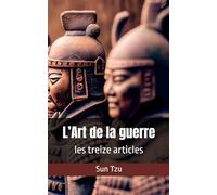 L’Art de la guerre, les treize articles: Traité militaire et philosophique