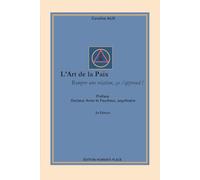 L’ART DE LA PAIX : ROMPRE UNE RELATION, ÇA S’APPREND !: Techniques de médiation, récits inspirants et outils concrets pour éviter les conflits ... travail, adolescents et hauts potentiels).