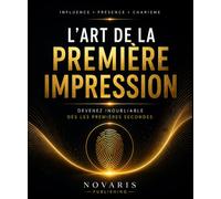 L’Art de la Première Impression: Devenir inoubliable dès les premières secondes
