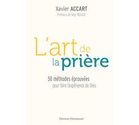 L’art de la prière: 50 méthodes éprouvées pour faire l'expérience de Dieu