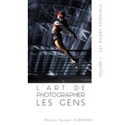L’ART DE PHOTOGRAPHIER LES GENS VOLUME I: LES PILIERS ESSENTIELS