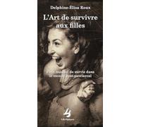 L’art de survivre aux filles: Petit manuel de survie dans le monde post-patriarcal