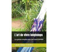 L’art de vivre longtemps: Les gestes simples pour une santé durable: 1