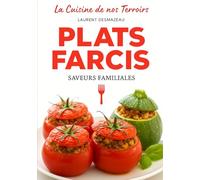 L’Art des Plats Farcis: 85 Recettes Gourmandes : Tomates, Poivrons, Viandes, Poissons, Légumes & Desserts