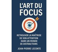 L’art du focus: Retrouver la maîtrise de son attention dans un monde de distractions