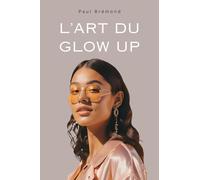 L’ART DU GLOW UP