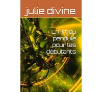 L' Art du pendule pour les débutants