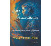 L’Art et l’Algorithme: Une révolution parmi les pixels de l’art numérique