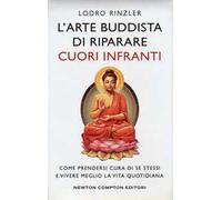 L' arte buddhista di riparare i cuori infranti. Come prendersi cura di se stessi e vivere meglio la vita quotidiana