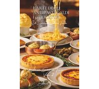 L’Arte degli Antipasti Caldi (329 Ricette): L’Arte delle Entrate alla Francese Volume Due