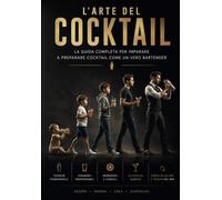 L’arte dei cocktail: La guida completa per preparare dei cocktail